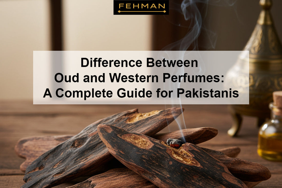 Difference Between Oud and Western Perfumes  A Complete Guide for Pakistanis
